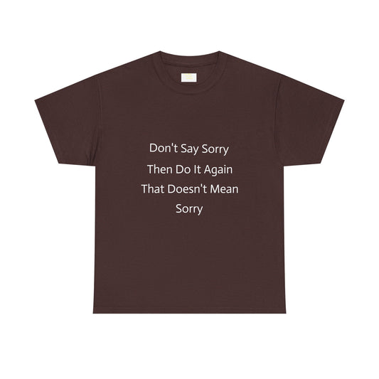 Unisex Heavy Cotton Tee - 'Don't Say Sorry, Then Do It Again' Statement Shirt, Funny Gift, Casual Wear, Perfect for Everyday and Events