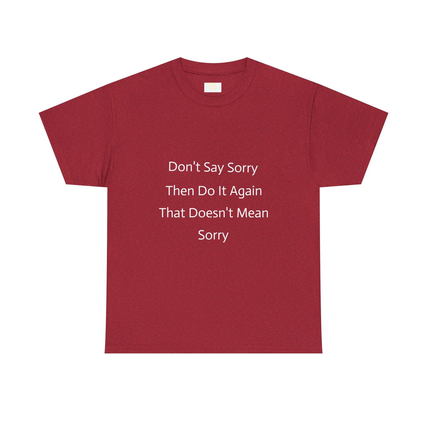 Unisex Heavy Cotton Tee - 'Don't Say Sorry, Then Do It Again' Statement Shirt, Funny Gift, Casual Wear, Perfect for Everyday and Events