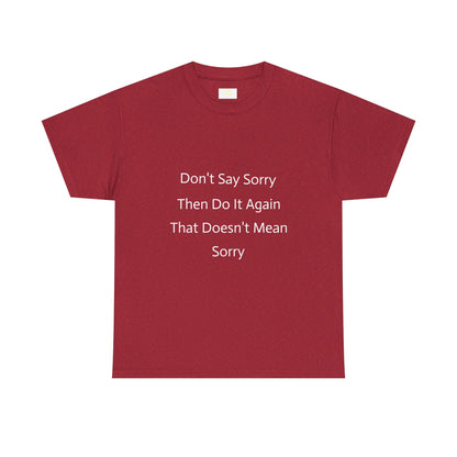 Unisex Heavy Cotton Tee - 'Don't Say Sorry, Then Do It Again' Statement Shirt, Funny Gift, Casual Wear, Perfect for Everyday and Events