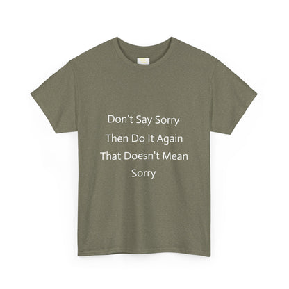 Unisex Heavy Cotton Tee - 'Don't Say Sorry, Then Do It Again' Statement Shirt, Funny Gift, Casual Wear, Perfect for Everyday and Events