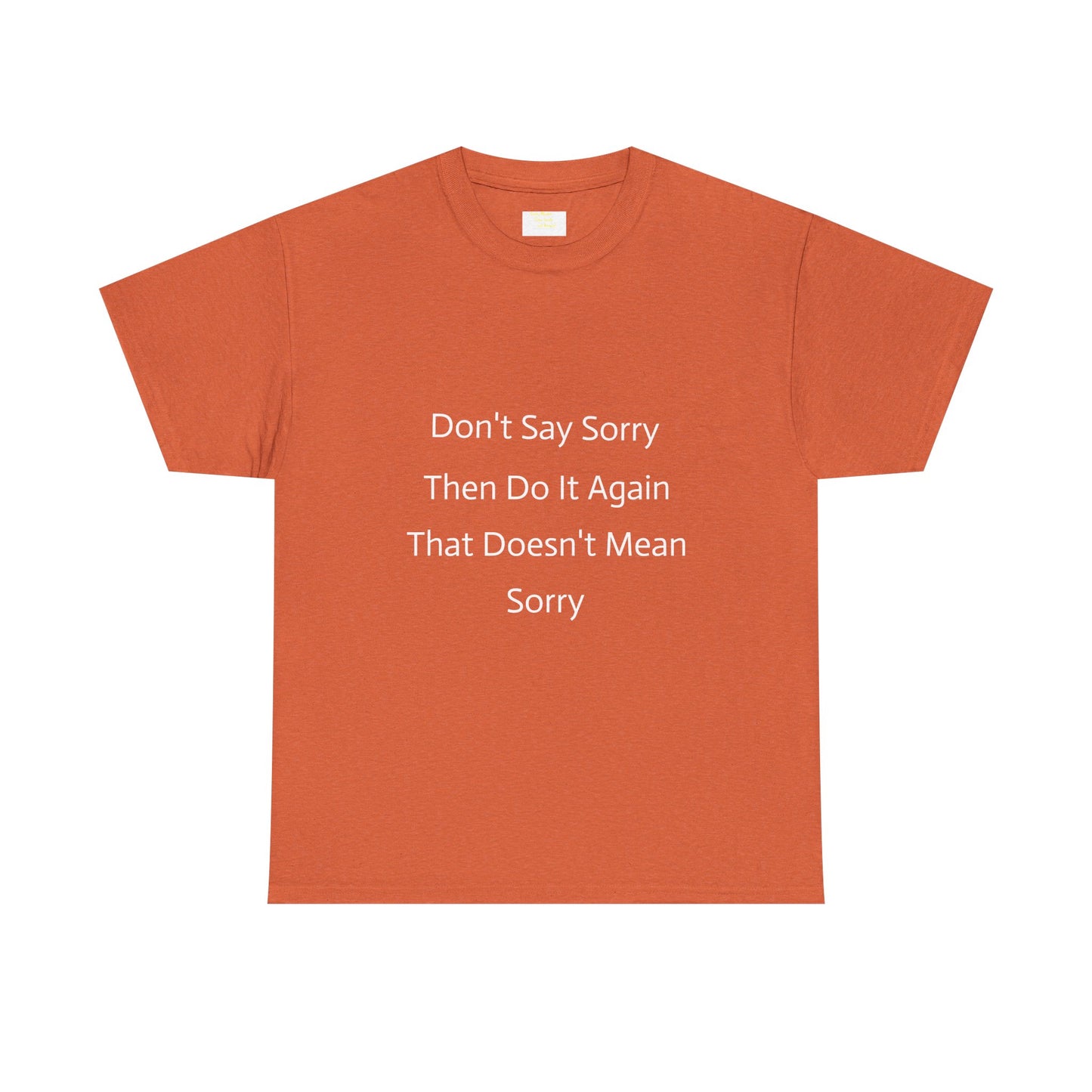 Unisex Heavy Cotton Tee - 'Don't Say Sorry, Then Do It Again' Statement Shirt, Funny Gift, Casual Wear, Perfect for Everyday and Events