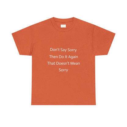 Unisex Heavy Cotton Tee - 'Don't Say Sorry, Then Do It Again' Statement Shirt, Funny Gift, Casual Wear, Perfect for Everyday and Events