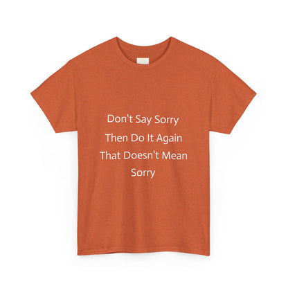 Unisex Heavy Cotton Tee - 'Don't Say Sorry, Then Do It Again' Statement Shirt, Funny Gift, Casual Wear, Perfect for Everyday and Events