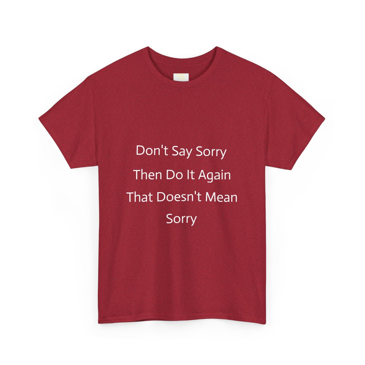 Unisex Heavy Cotton Tee - 'Don't Say Sorry, Then Do It Again' Statement Shirt, Funny Gift, Casual Wear, Perfect for Everyday and Events
