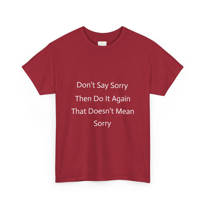 Unisex Heavy Cotton Tee - 'Don't Say Sorry, Then Do It Again' Statement Shirt, Funny Gift, Casual Wear, Perfect for Everyday and Events