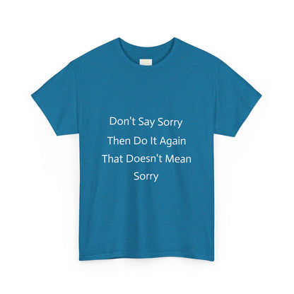 Unisex Heavy Cotton Tee - 'Don't Say Sorry, Then Do It Again' Statement Shirt, Funny Gift, Casual Wear, Perfect for Everyday and Events