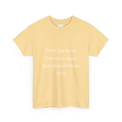 Unisex Heavy Cotton Tee - 'Don't Say Sorry, Then Do It Again' Statement Shirt, Funny Gift, Casual Wear, Perfect for Everyday and Events