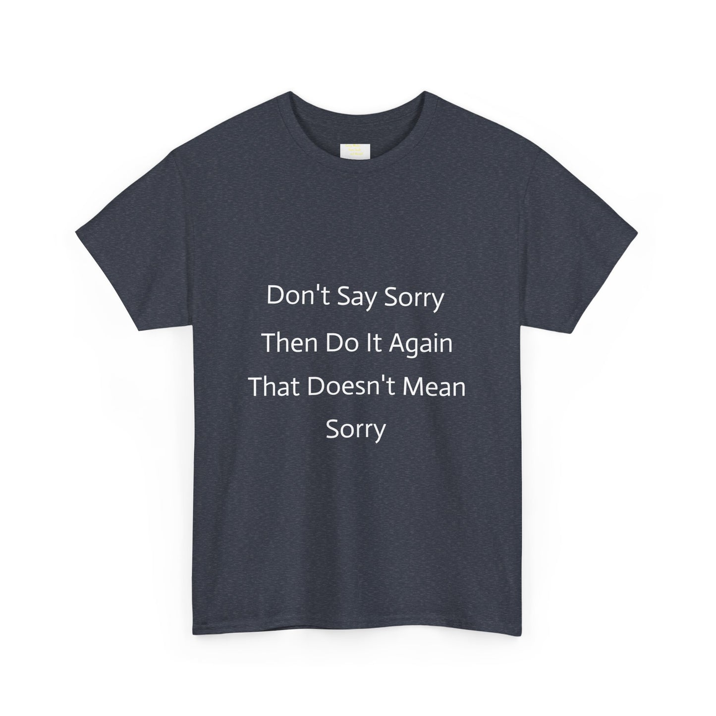 Unisex Heavy Cotton Tee - 'Don't Say Sorry, Then Do It Again' Statement Shirt, Funny Gift, Casual Wear, Perfect for Everyday and Events