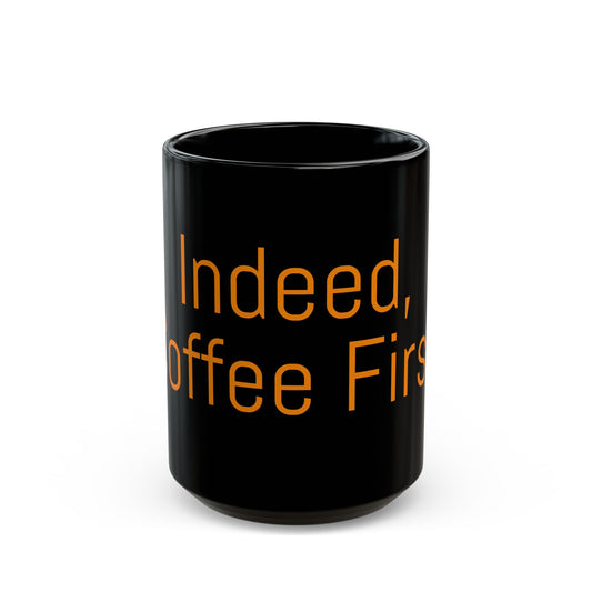 Coffee Lovers Black Mug - "Indeed, Coffee First" - Perfect Gift for Birthdays, Holidays, Office, Home, or Any Occasion