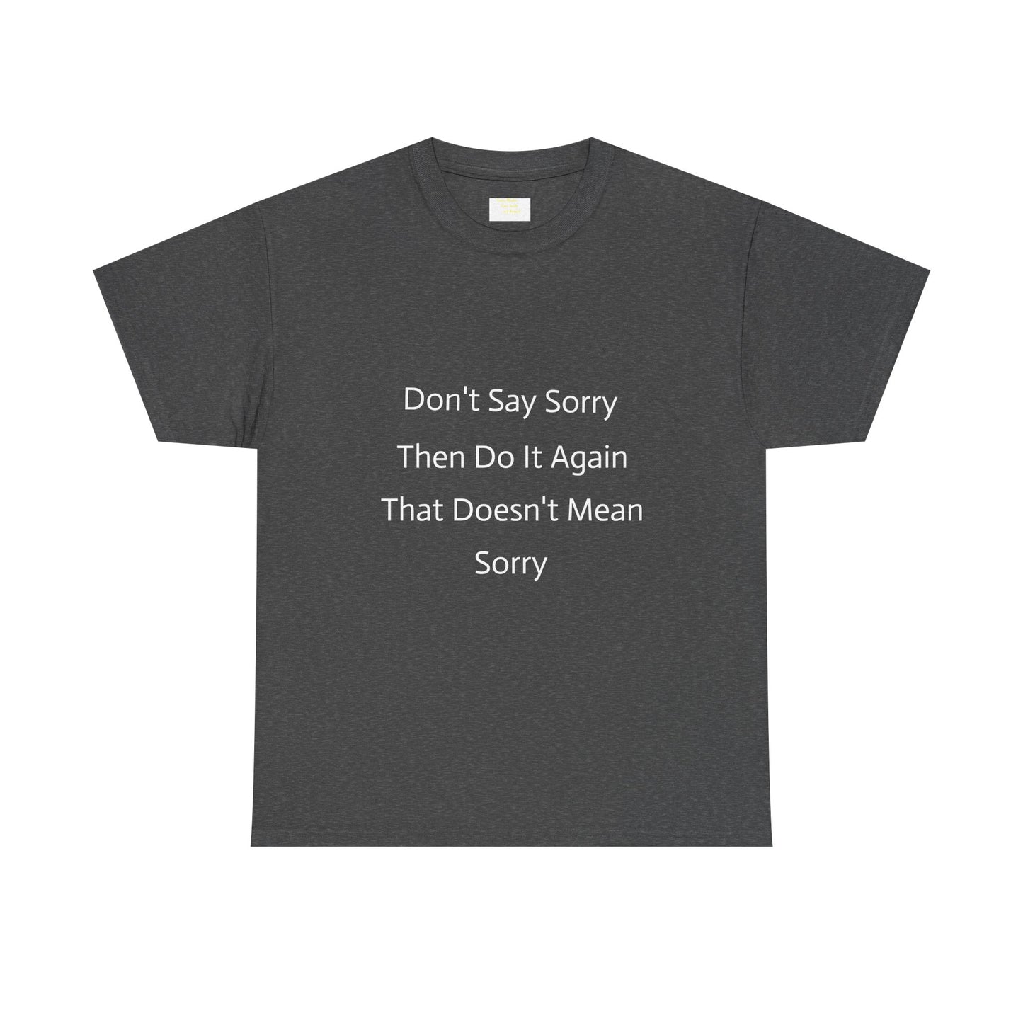 Unisex Heavy Cotton Tee - 'Don't Say Sorry, Then Do It Again' Statement Shirt, Funny Gift, Casual Wear, Perfect for Everyday and Events