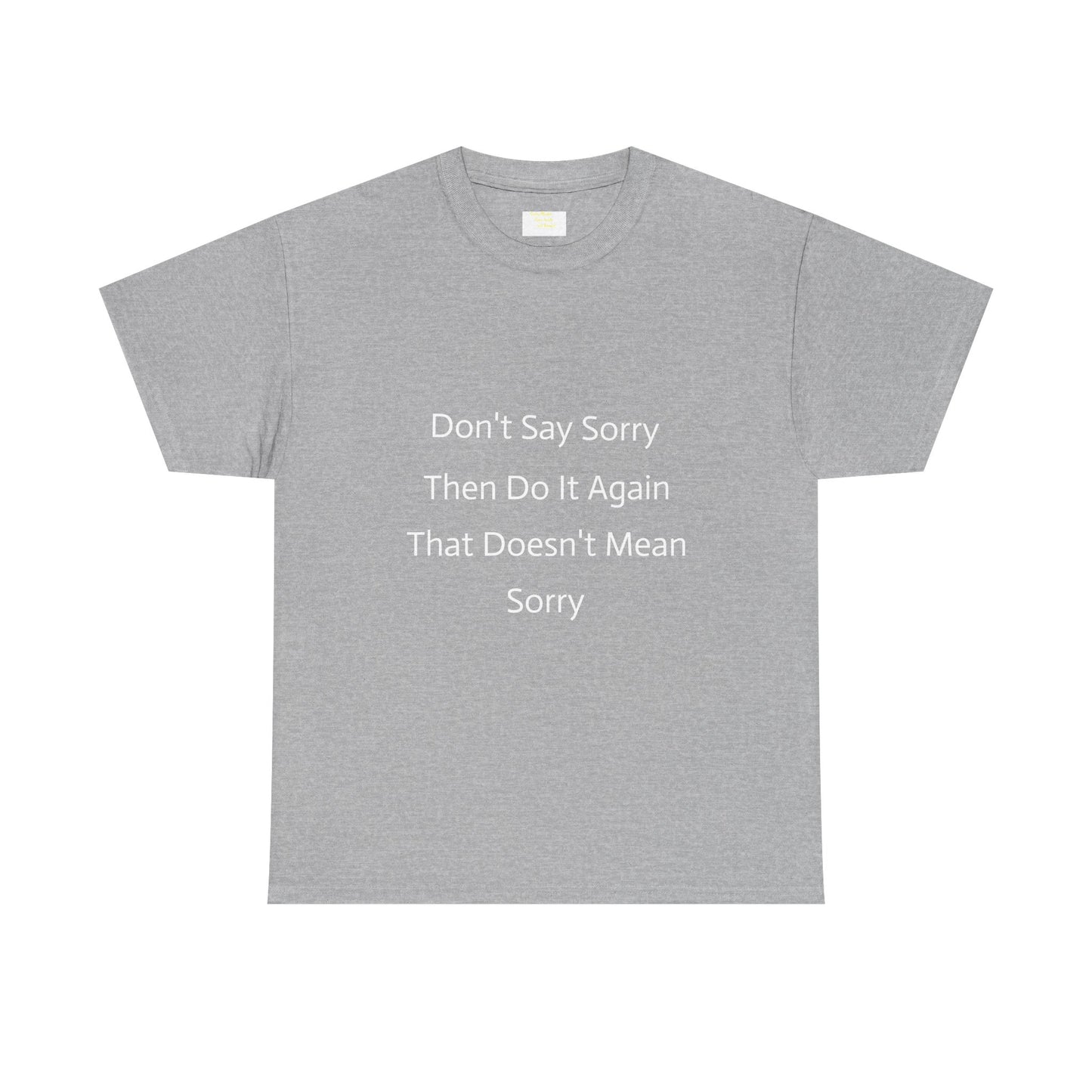 Unisex Heavy Cotton Tee - 'Don't Say Sorry, Then Do It Again' Statement Shirt, Funny Gift, Casual Wear, Perfect for Everyday and Events