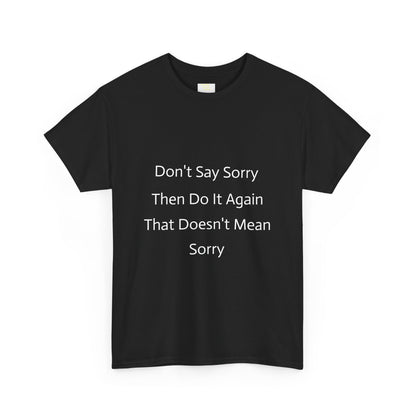 Unisex Heavy Cotton Tee - 'Don't Say Sorry, Then Do It Again' Statement Shirt, Funny Gift, Casual Wear, Perfect for Everyday and Events