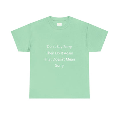 Unisex Heavy Cotton Tee - 'Don't Say Sorry, Then Do It Again' Statement Shirt, Funny Gift, Casual Wear, Perfect for Everyday and Events