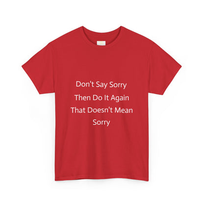 Unisex Heavy Cotton Tee - 'Don't Say Sorry, Then Do It Again' Statement Shirt, Funny Gift, Casual Wear, Perfect for Everyday and Events