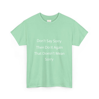 Unisex Heavy Cotton Tee - 'Don't Say Sorry, Then Do It Again' Statement Shirt, Funny Gift, Casual Wear, Perfect for Everyday and Events
