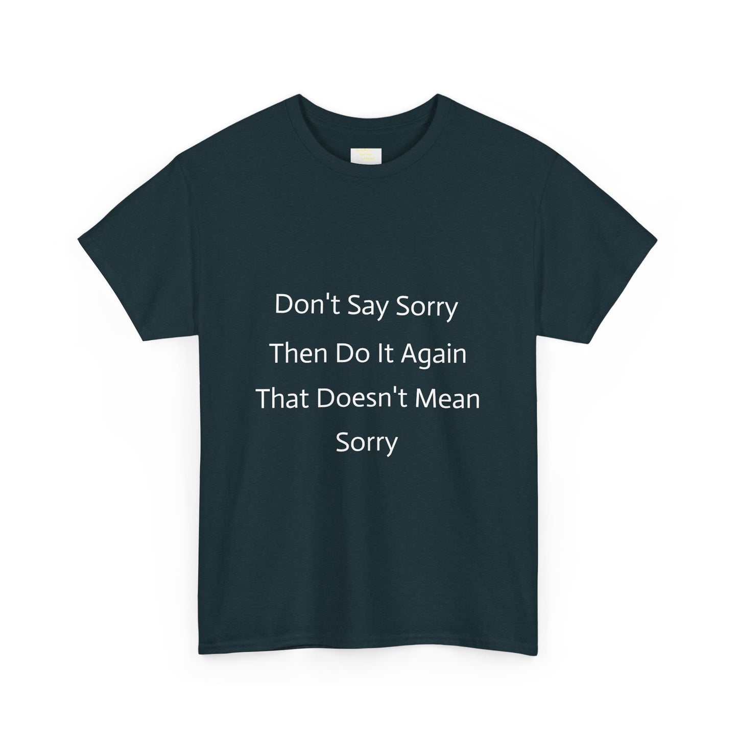 Unisex Heavy Cotton Tee - 'Don't Say Sorry, Then Do It Again' Statement Shirt, Funny Gift, Casual Wear, Perfect for Everyday and Events