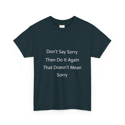 Unisex Heavy Cotton Tee - 'Don't Say Sorry, Then Do It Again' Statement Shirt, Funny Gift, Casual Wear, Perfect for Everyday and Events