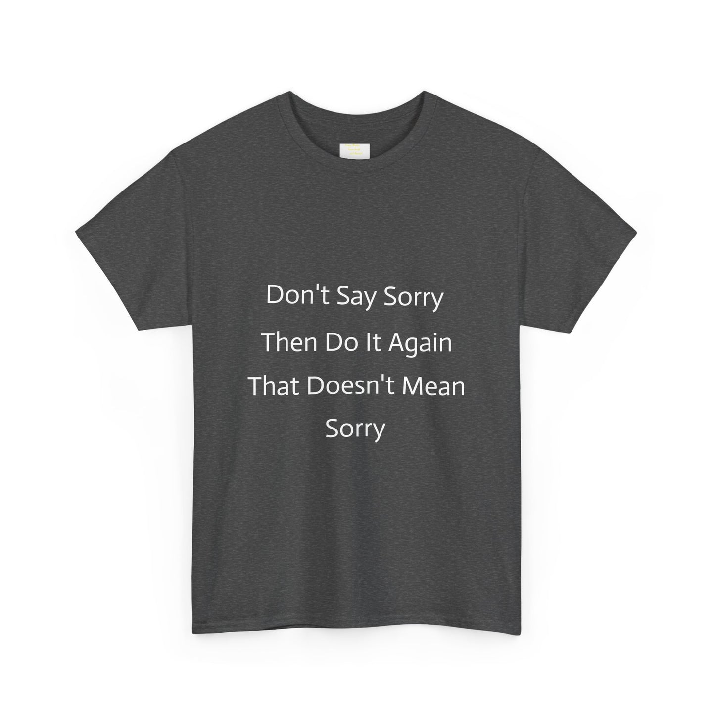 Unisex Heavy Cotton Tee - 'Don't Say Sorry, Then Do It Again' Statement Shirt, Funny Gift, Casual Wear, Perfect for Everyday and Events
