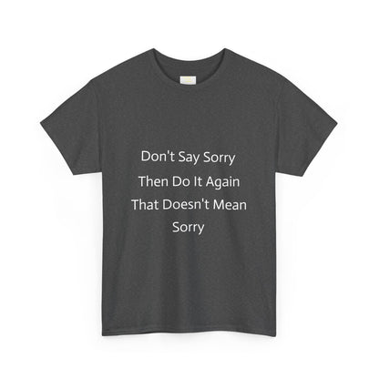 Unisex Heavy Cotton Tee - 'Don't Say Sorry, Then Do It Again' Statement Shirt, Funny Gift, Casual Wear, Perfect for Everyday and Events