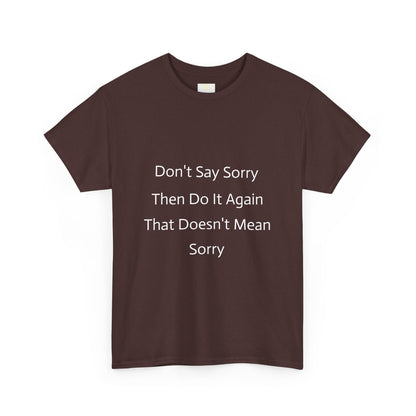 Unisex Heavy Cotton Tee - 'Don't Say Sorry, Then Do It Again' Statement Shirt, Funny Gift, Casual Wear, Perfect for Everyday and Events