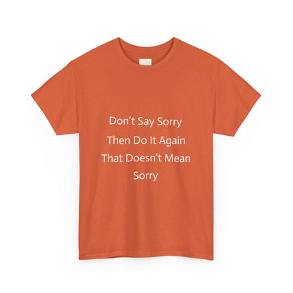 Unisex Heavy Cotton Tee - 'Don't Say Sorry, Then Do It Again' Statement Shirt, Funny Gift, Casual Wear, Perfect for Everyday and Events