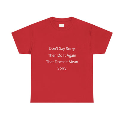 Unisex Heavy Cotton Tee - 'Don't Say Sorry, Then Do It Again' Statement Shirt, Funny Gift, Casual Wear, Perfect for Everyday and Events