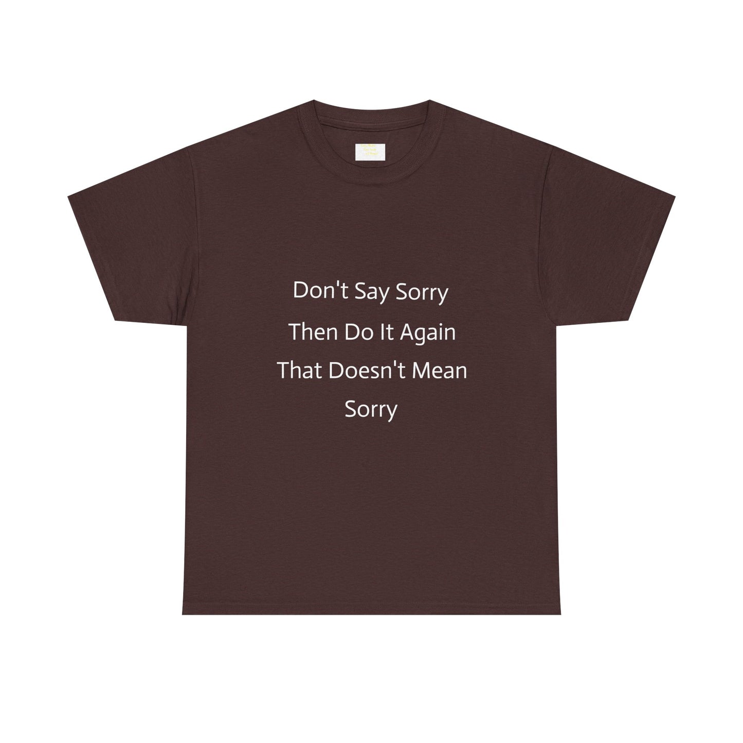 Unisex Heavy Cotton Tee - 'Don't Say Sorry, Then Do It Again' Statement Shirt, Funny Gift, Casual Wear, Perfect for Everyday and Events