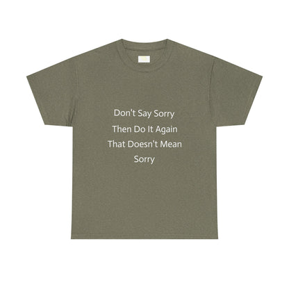 Unisex Heavy Cotton Tee - 'Don't Say Sorry, Then Do It Again' Statement Shirt, Funny Gift, Casual Wear, Perfect for Everyday and Events