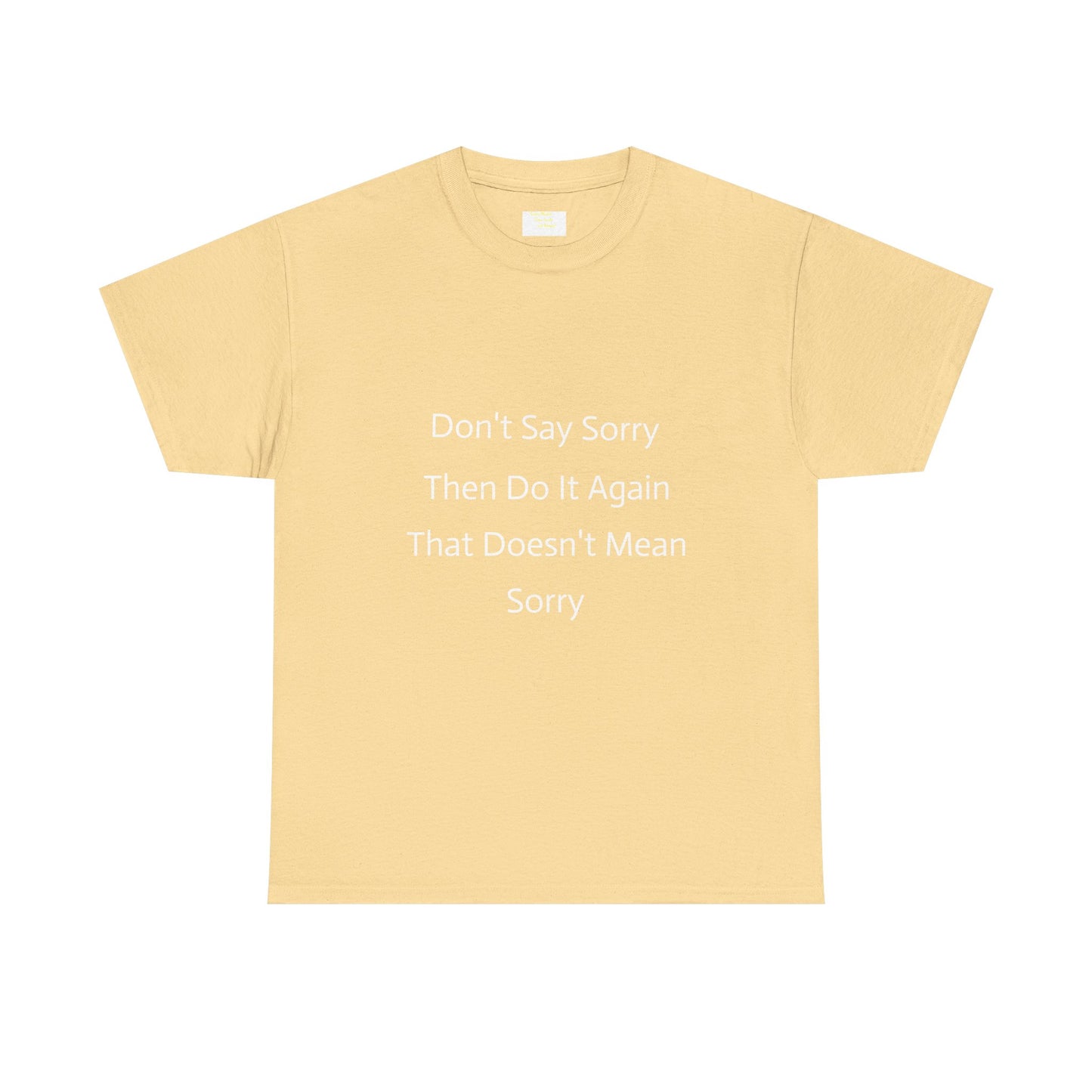 Unisex Heavy Cotton Tee - 'Don't Say Sorry, Then Do It Again' Statement Shirt, Funny Gift, Casual Wear, Perfect for Everyday and Events