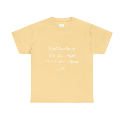Unisex Heavy Cotton Tee - 'Don't Say Sorry, Then Do It Again' Statement Shirt, Funny Gift, Casual Wear, Perfect for Everyday and Events