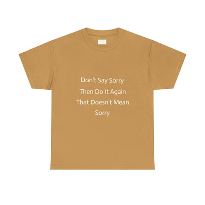 Unisex Heavy Cotton Tee - 'Don't Say Sorry, Then Do It Again' Statement Shirt, Funny Gift, Casual Wear, Perfect for Everyday and Events