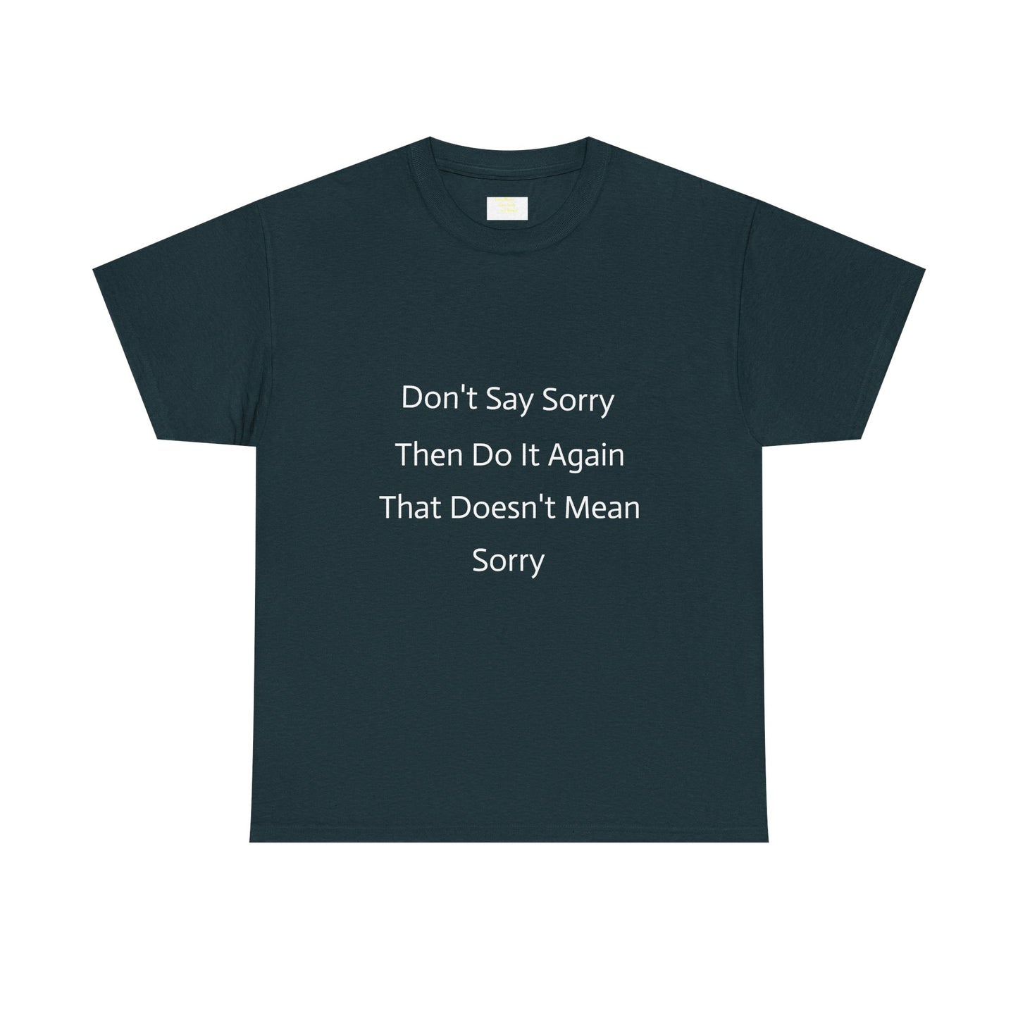 Unisex Heavy Cotton Tee - 'Don't Say Sorry, Then Do It Again' Statement Shirt, Funny Gift, Casual Wear, Perfect for Everyday and Events