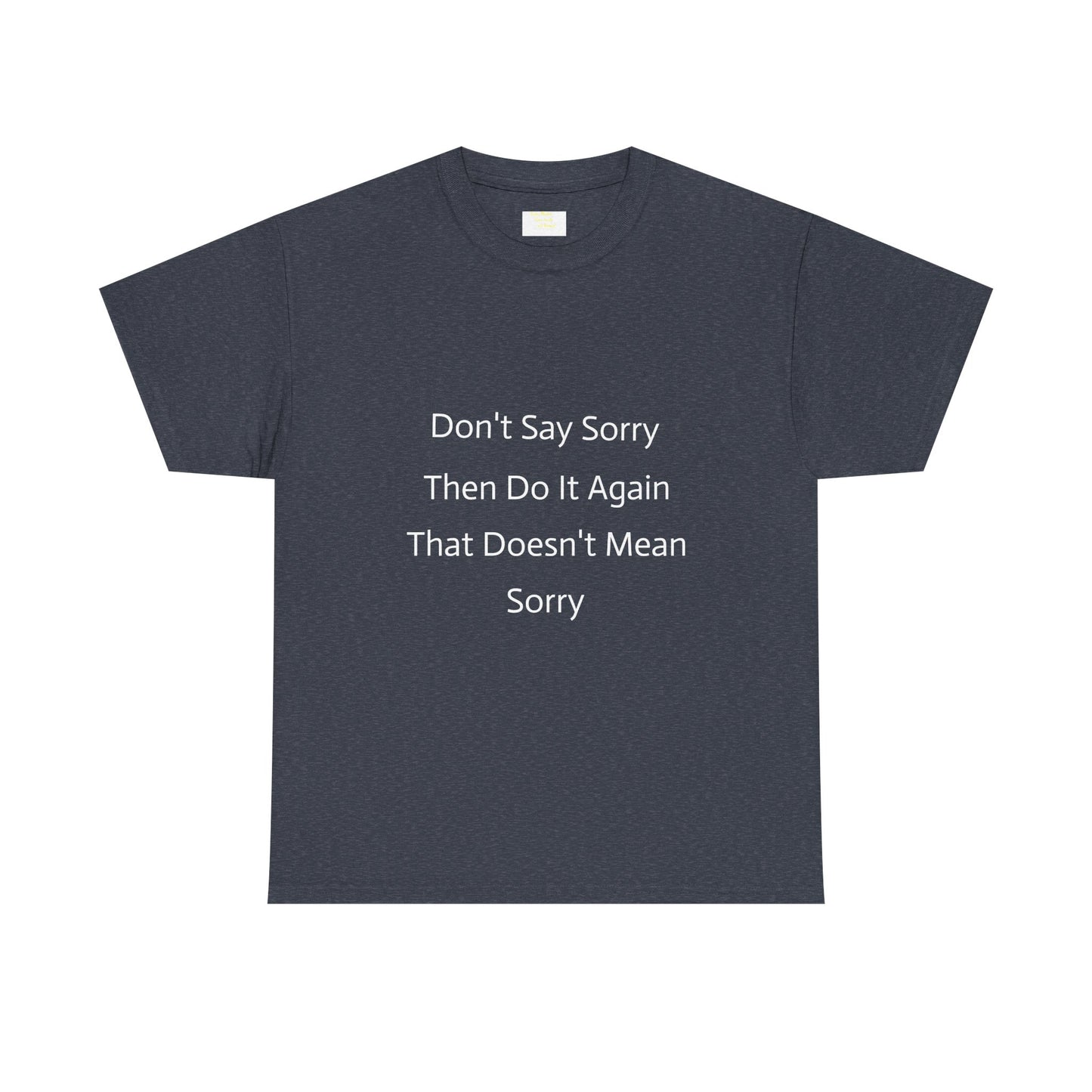 Unisex Heavy Cotton Tee - 'Don't Say Sorry, Then Do It Again' Statement Shirt, Funny Gift, Casual Wear, Perfect for Everyday and Events