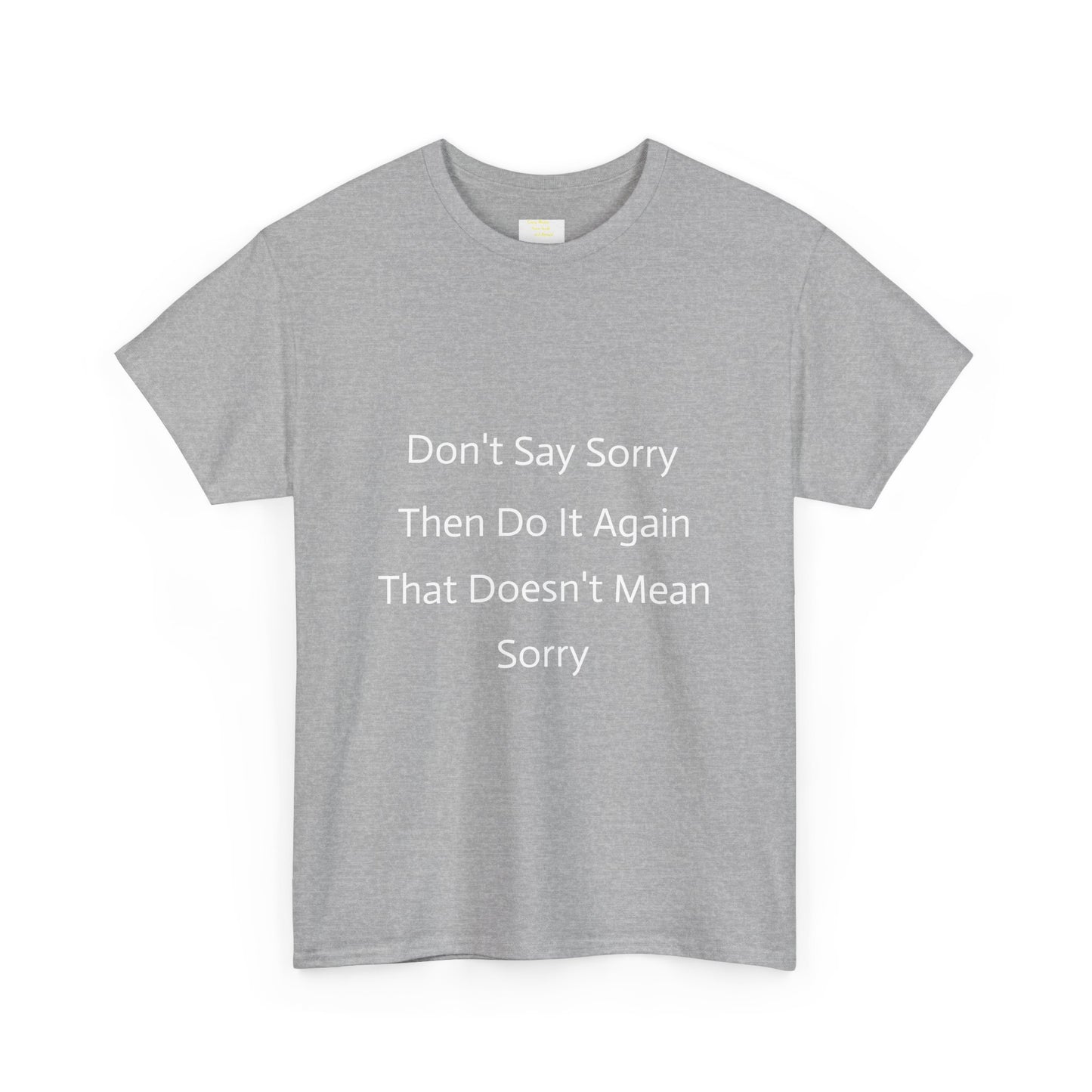 Unisex Heavy Cotton Tee - 'Don't Say Sorry, Then Do It Again' Statement Shirt, Funny Gift, Casual Wear, Perfect for Everyday and Events