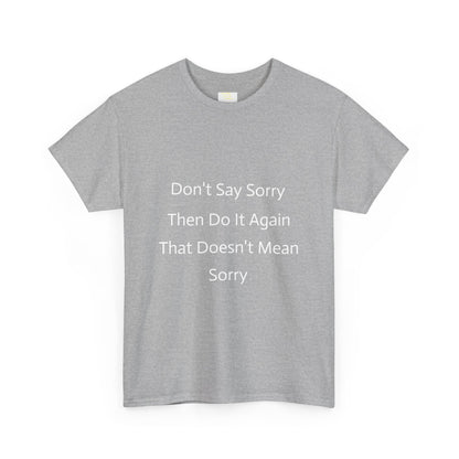 Unisex Heavy Cotton Tee - 'Don't Say Sorry, Then Do It Again' Statement Shirt, Funny Gift, Casual Wear, Perfect for Everyday and Events