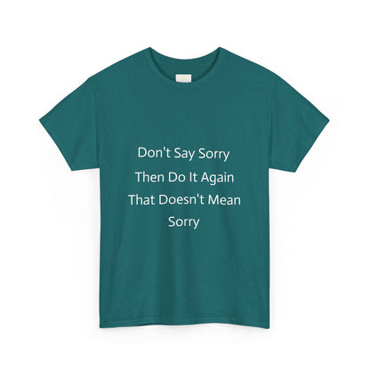 Unisex Heavy Cotton Tee - 'Don't Say Sorry, Then Do It Again' Statement Shirt, Funny Gift, Casual Wear, Perfect for Everyday and Events