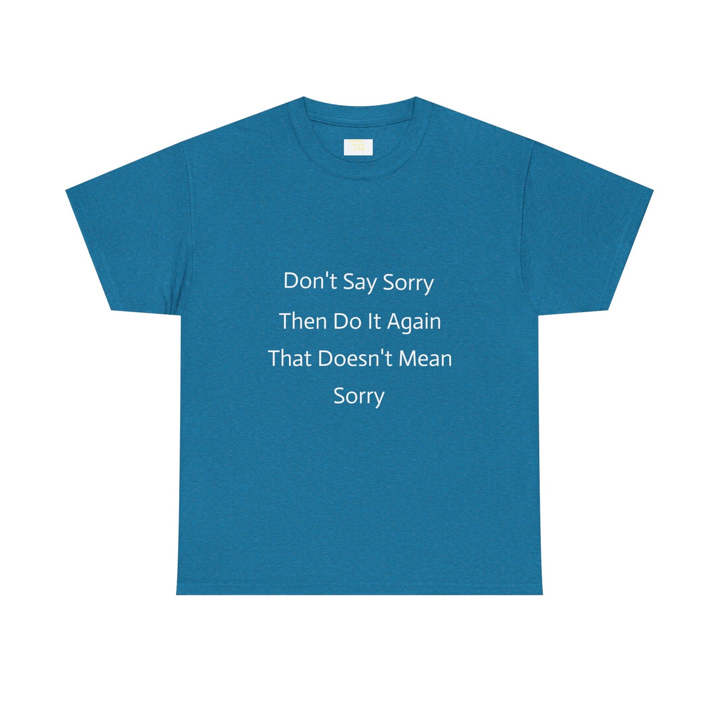 Unisex Heavy Cotton Tee - 'Don't Say Sorry, Then Do It Again' Statement Shirt, Funny Gift, Casual Wear, Perfect for Everyday and Events
