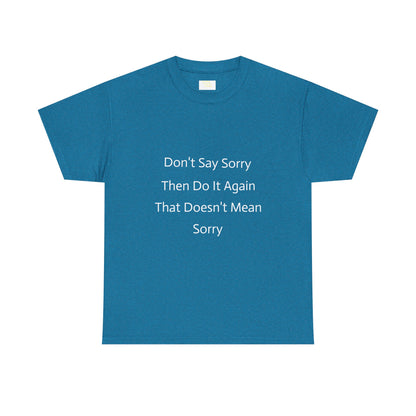 Unisex Heavy Cotton Tee - 'Don't Say Sorry, Then Do It Again' Statement Shirt, Funny Gift, Casual Wear, Perfect for Everyday and Events