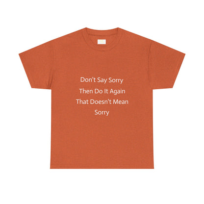 Unisex Heavy Cotton Tee - 'Don't Say Sorry, Then Do It Again' Statement Shirt, Funny Gift, Casual Wear, Perfect for Everyday and Events