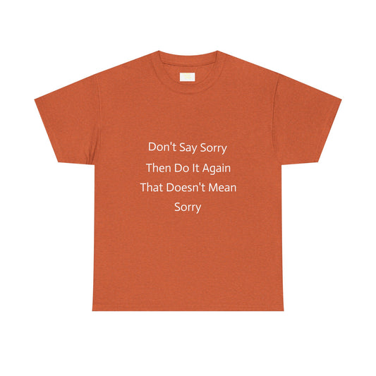 Unisex Heavy Cotton Tee - 'Don't Say Sorry, Then Do It Again' Statement Shirt, Funny Gift, Casual Wear, Perfect for Everyday and Events