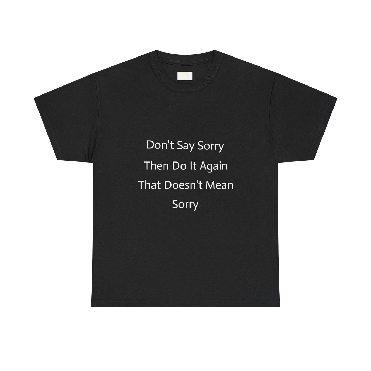 Unisex Heavy Cotton Tee - 'Don't Say Sorry, Then Do It Again' Statement Shirt, Funny Gift, Casual Wear, Perfect for Everyday and Events