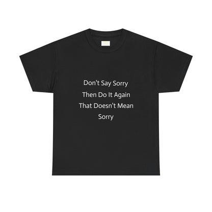 Unisex Heavy Cotton Tee - 'Don't Say Sorry, Then Do It Again' Statement Shirt, Funny Gift, Casual Wear, Perfect for Everyday and Events